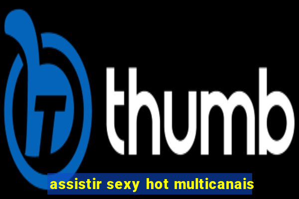 assistir sexy hot multicanais